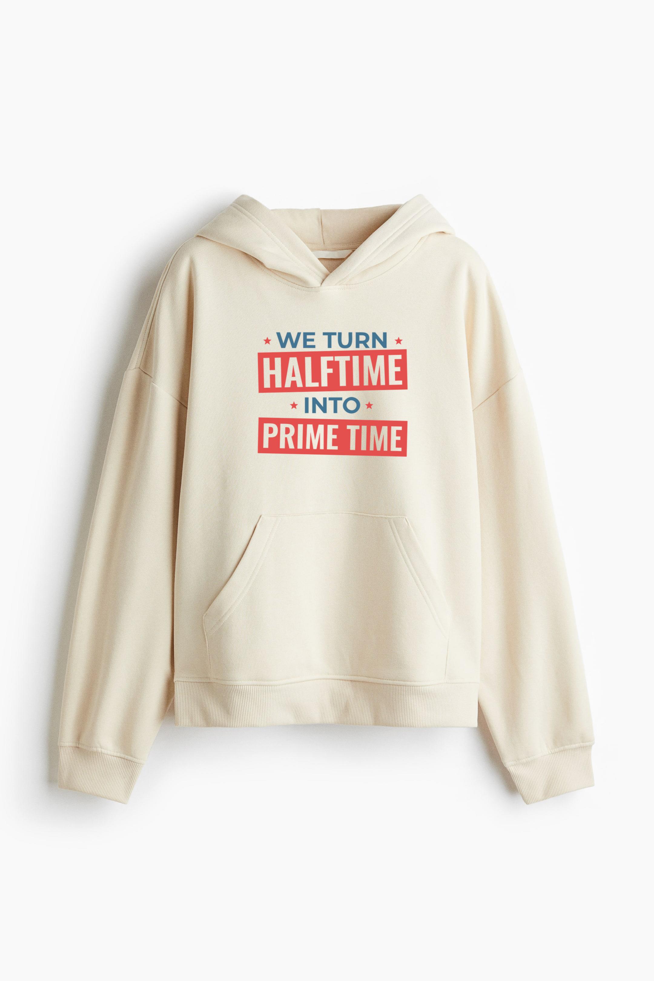 We Turn Half Time Into Prime Time Design Oversized Fit Printed Hoodie